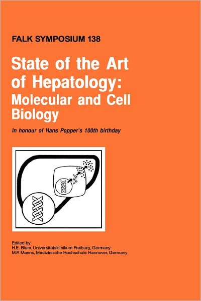 State of the Art of Hepatology: Molecular and Cell Biology - Falk Symposium - H E Blum - Bøger - Springer - 9780792387954 - 30. juni 2004