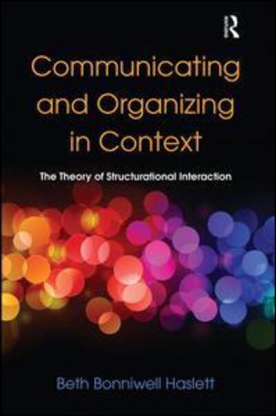 Cover for Beth Bonniwell Haslett · Communicating and Organizing in Context: The Theory of Structurational Interaction - Routledge Communication Series (Hardcover Book) (2011)