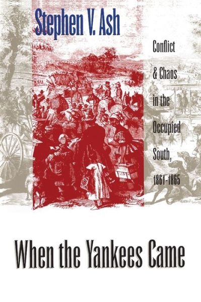 Cover for Stephen V. Ash · When the Yankees Came: Conflict and Chaos in the Occupied South, 1861-1865 - Civil War America (Paperback Book) [2 Revised edition] (1999)