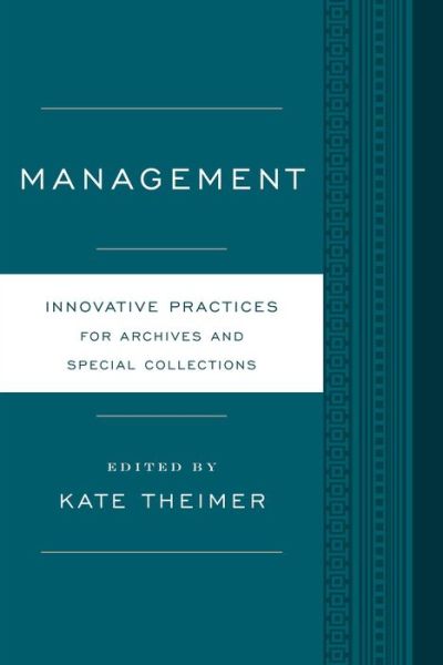 Cover for Kate Theimer · Management: Innovative Practices for Archives and Special Collections - Innovative Practices for Archives and Special Collections (Paperback Book) (2014)