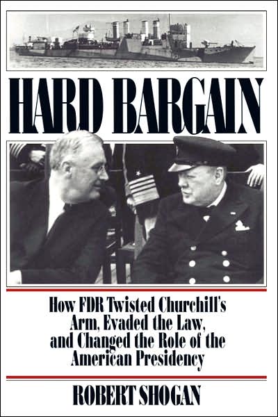 Cover for Robert Shogan · Hard Bargain: How FDR Twisted Churchill's Arm, Evaded The Law, And Changed The Role Of The American Presidency (Paperback Book) (1999)