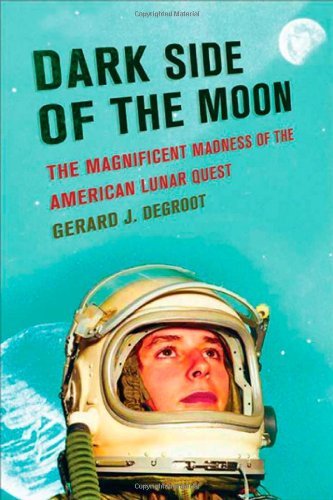 Cover for Gerard Degroot · Dark Side of the Moon: the Magnificent Madness of the American Lunar Quest (Inbunden Bok) [First edition] (2006)