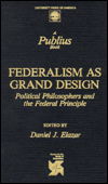 Cover for Daniel J. Elazar · Federalism as Grand Design: Political Philosophers and the Federal Principle (Hardcover Book) (1987)