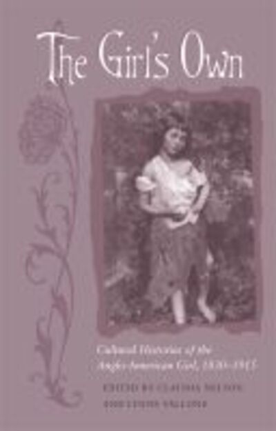 Cover for Claudia Nelson · The Girl's Own: Cultural Histories of the Anglo-American Girl, 1830-1915 (Paperback Book) (2010)