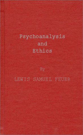 Cover for Lewis S. Feuer · Psychoanalysis and Ethics (Hardcover Book) [New ed of 1955 edition] (1973)