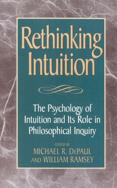 Cover for Michael R Depaul · Rethinking Intuition: The Psychology of Intuition and its Role in Philosophical Inquiry - Studies in Epistemology and Cognitive Theory (Hardcover Book) (1998)