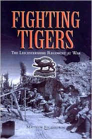 Cover for Matthew Richardson · Fighting Tigers: the Leicestershire Regiment at War (Hardcover Book) (2007)