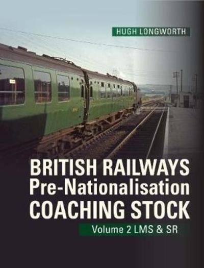 Cover for Hugh Longworth · British Railways Pre-Nationalisation Coaching Stock Volume 2 LMS &amp; SR - British Railways Pre-Nationalisation Coaching Stock (Inbunden Bok) (2019)