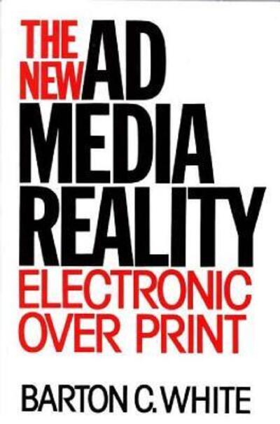 Cover for Barton C. White · The New Ad Media Reality: Electronic Over Print (Hardcover Book) (1993)