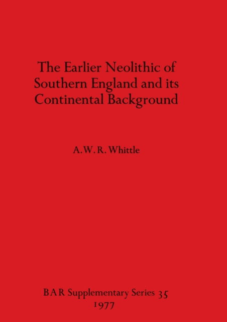 Cover for A.W.R. Whittle · The Earlier Neolithic of Southern England and its Continental Background (Paperback Book) (1977)