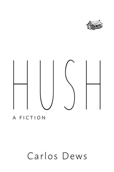 Cover for Carlos Dews · Hush: A Fiction (Paperback Book) (2020)