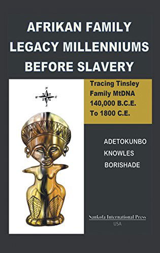 Cover for Adetokunbo Knowes Borishade · Afrikan Family Legacy Millenniums Before Slavery: Tracing Tinsley Family Mtdna 140,000 Bce to 1800 Ce (Paperback Book) (2014)