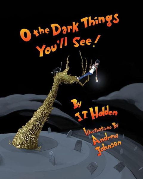 Cover for J T Holden · O The Dark Things You'll See! (Paperback Book) (2016)