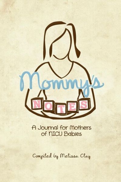 Cover for Melissa Clay · Mommy's Notes: a Journal for Mothers of Nicu Babies (Paperback Book) (2013)