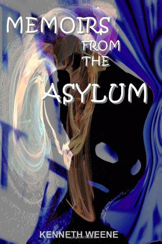 Memoirs from the Asylum - Kenneth Weene - Books - All Things That Matter Press - 9780984421954 - May 1, 2010