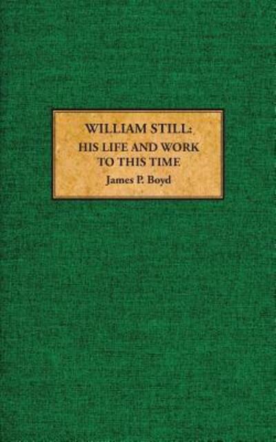 Cover for James P. Boyd · William Still His Life and Work to This Time (Paperback Book) (2017)