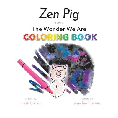 Cover for Mark Brown · Zen Pig The Wonder We Are Coloring Book (Paperback Book) (2020)