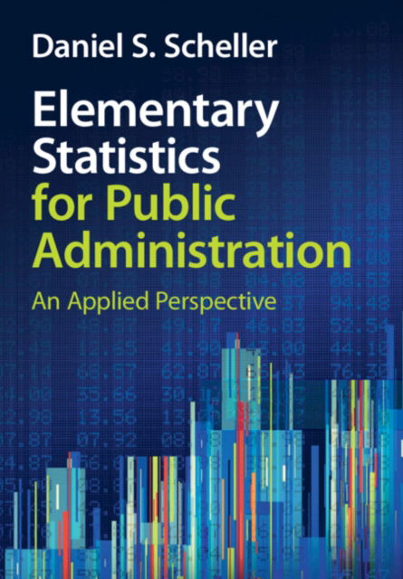 Elementary Statistics for Public Administration: An Applied Perspective - Scheller, Daniel S. (Texas Tech University) - Books - Cambridge University Press - 9781009439954 - September 12, 2024