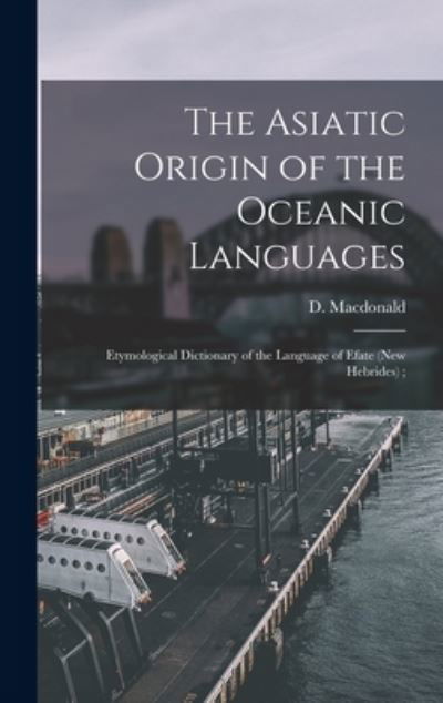 The Asiatic Origin of the Oceanic Languages - D (Daniel) 1846-1927 MacDonald - Boeken - Legare Street Press - 9781013331954 - 9 september 2021