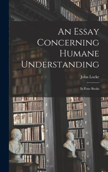 Cover for John 1632-1704 Locke · An Essay Concerning Humane Understanding (Gebundenes Buch) (2021)