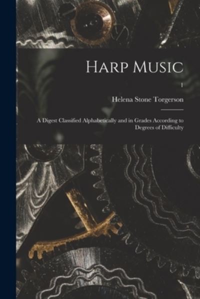 Cover for Helena Stone Torgerson · Harp Music; a Digest Classified Alphabetically and in Grades According to Degrees of Difficulty; 1 (Paperback Book) (2021)