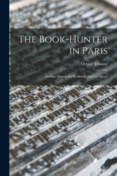 Cover for Octave 1852-1931 Uzanne · The Book-hunter in Paris (Paperback Bog) (2021)