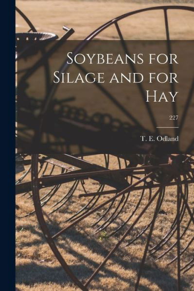 Soybeans for Silage and for Hay; 227 - T E (Theodore Eugene) 1892- Odland - Bücher - Hassell Street Press - 9781015098954 - 10. September 2021