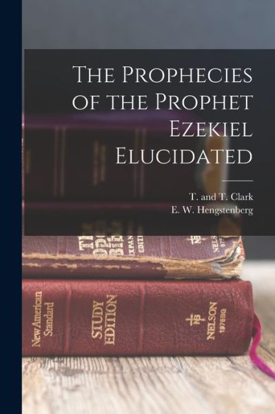 Cover for E. W. Hengstenberg · Prophecies of the Prophet Ezekiel Elucidated (Book) (2022)