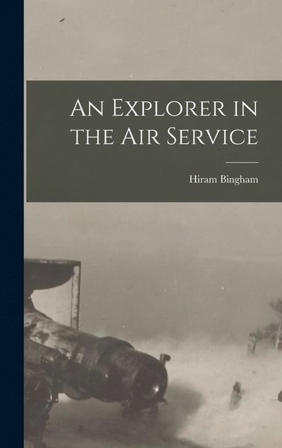 Cover for Hiram Bingham · Explorer in the Air Service (Buch) (2022)