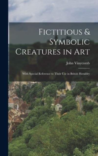 Fictitious & Symbolic Creatures in Art - John Vinycomb - Bøger - Creative Media Partners, LLC - 9781016257954 - 27. oktober 2022
