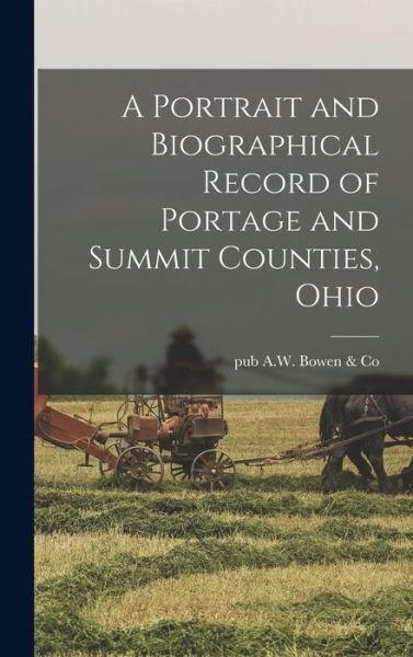 Cover for Pub A W Bowen &amp; Co · Portrait and Biographical Record of Portage and Summit Counties, Ohio (Bog) (2022)
