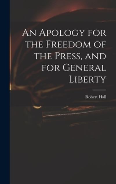 Cover for Robert Hall · Apology for the Freedom of the Press, and for General Liberty (Book) (2022)