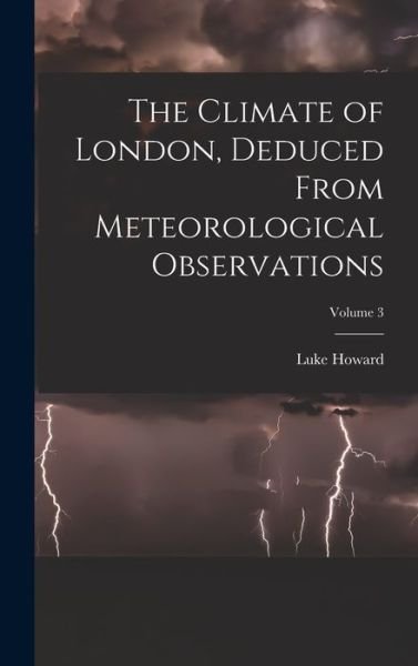 Cover for Luke Howard · Climate of London, Deduced from Meteorological Observations; Volume 3 (Book) (2022)