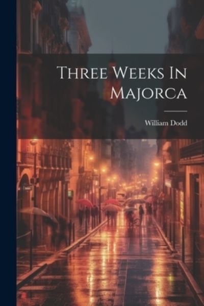 Cover for William Dodd · Three Weeks in Majorca (Book) (2023)