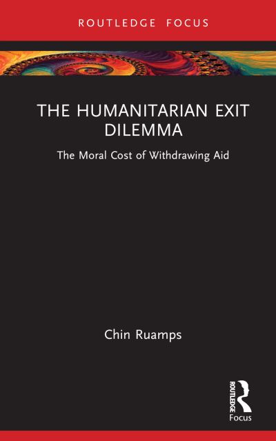 Cover for Chin Ruamps · The Humanitarian Exit Dilemma: The Moral Cost of Withdrawing Aid - Routledge Humanitarian Studies (Gebundenes Buch) (2023)