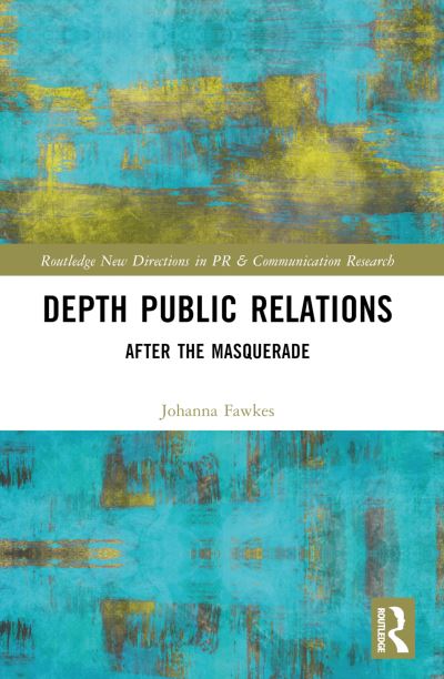 Cover for Fawkes, Johanna (University of Huddersfield, UK) · Depth Public Relations: After the Masquerade - Routledge New Directions in PR &amp; Communication Research (Paperback Book) (2024)