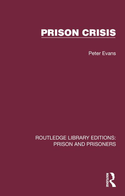 Prison Crisis - Routledge Library Editions: Prison and Prisoners - Peter Evans - Libros - Taylor & Francis Ltd - 9781032563954 - 25 de octubre de 2023