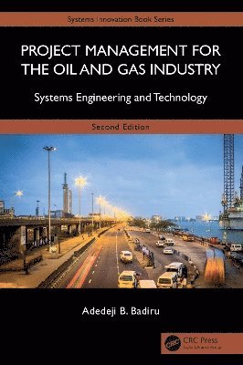 Cover for Badiru, Adedeji B. (Professor, Dean Graduate School of Engineering and Management, Air Force Institute of Technology (AFIT), Ohio) · Project Management for the Oil and Gas Industry: Systems Engineering and Technology - Systems Innovation Book Series (Gebundenes Buch) (2025)