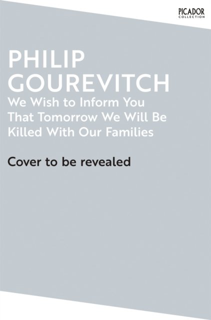 We Wish to Inform You That Tomorrow We Will Be Killed With Our Families - Picador Collection - Philip Gourevitch - Boeken - Pan Macmillan - 9781035038954 - 5 september 2024