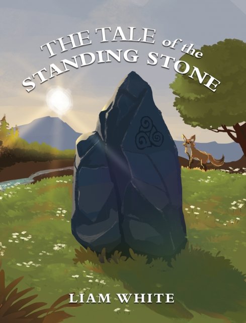 The Tale of the Standing Stone - Liam White - Bøger - Austin Macauley Publishers - 9781035814954 - 26. april 2024