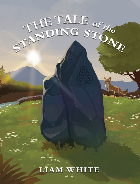 The Tale of the Standing Stone - Liam White - Books - Austin Macauley Publishers - 9781035814954 - April 26, 2024