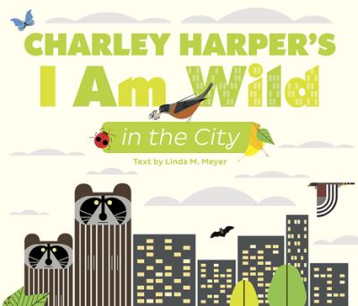 Cover for Linda Meyer · Charley Harpers I Am Wild in the City (Taschenbuch) (2022)