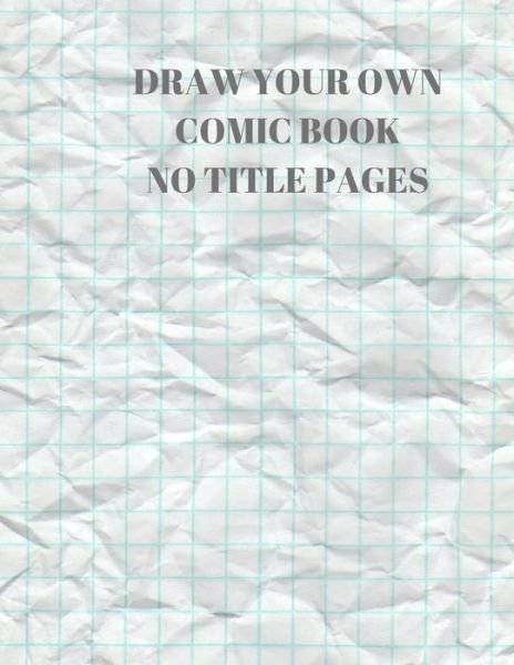 Draw Your Own Comic Book No Title Pages - Larry Sparks - Boeken - Independently Published - 9781088496954 - 5 augustus 2019