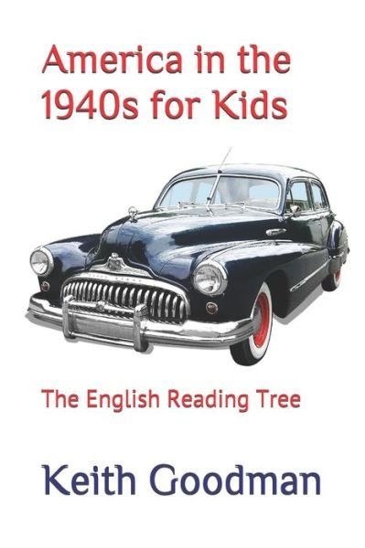 Cover for Keith Goodman · America in the 1940s for Kids : The English Reading Tree (Paperback Book) (2019)