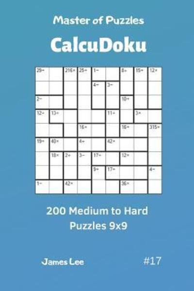 Cover for James Lee · Master of Puzzles CalcuDoku - 200 Medium to Hard Puzzles 9x9 vol.17 (Pocketbok) (2019)