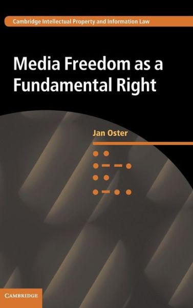 Cover for Oster, Jan (Universiteit Leiden) · Media Freedom as a Fundamental Right - Cambridge Intellectual Property and Information Law (Hardcover Book) (2015)