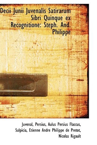 Cover for Juvenal · Decii Junii Juvenalis Satirarum Sibri Quinque Ex Recognitione: Steph. And. Philippe (Hardcover Book) (2009)