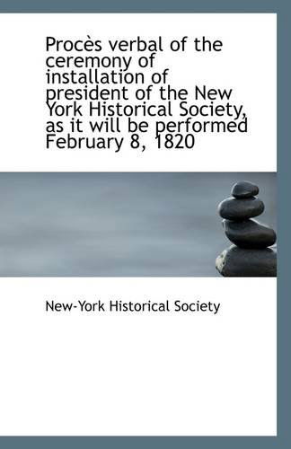 Cover for New-york Historical Society · Procès Verbal of the Ceremony of Installation of President of the New York Historical Society, As It (Paperback Book) (2009)