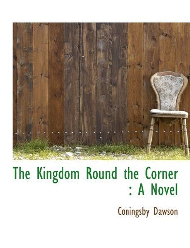 The Kingdom Round the Corner - Coningsby William Dawson - Książki - BiblioLife - 9781115583954 - 3 października 2009