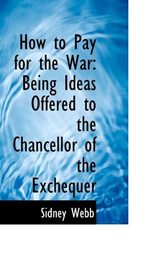 Cover for Sidney Webb · How to Pay for the War: Being Ideas Offered to the Chancellor of the Exchequer (Paperback Book) (2009)